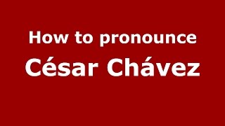 How to pronounce César Chávez