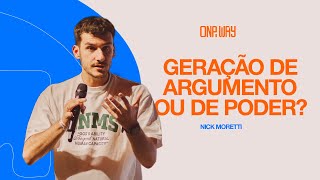 GERAÇÃO DE PODER OU ARGUMENTO? - Nick Moretti | One Way Conference 25