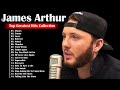 James Arthur Greatest Hits 2022 The Top Best Songs Of James Arthur Full Album 2022