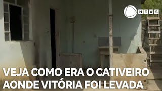 Caso Vitória: veja como era o suposto cativeiro para onde jovem foi levada