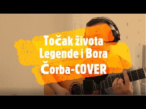 TOČAK ŽIVOTA-LEGENDE I BORA ČORBA (COVER)