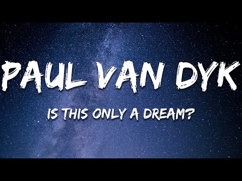 Paul van Dyk, Aly & Fila - Is This Only a Dream? (A Dreamstate Anthem) (Lyrics)