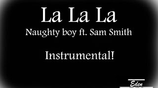 Naughty Boy - La La La ft. Sam Smith Instrumental/Karaoke