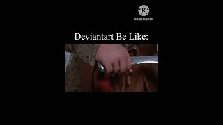 Deviantart Be Like: #memes #funnymemes