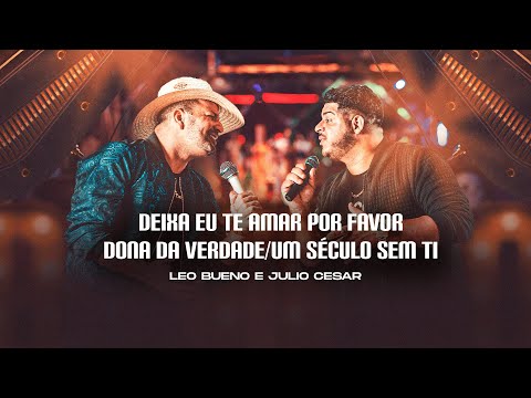 Deixa Eu Te Amar Por Favor/Dona da Verdade/ Um Século sem Ti - Leo Bueno e Julio Cesar