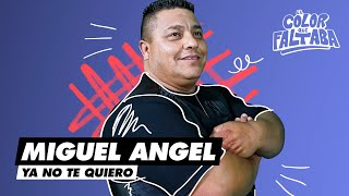 Ya No Te Quiero - Miguel Angel &amp; El Color que Faltaba