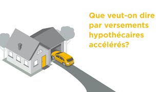 Que veut-on dire par versements hypothécaires accélérés?