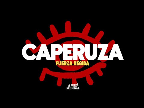 Fuerza Regida – caperuza (Letra)