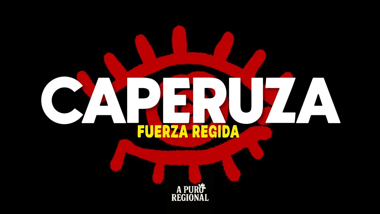Fuerza Regida – caperuza (Letra)