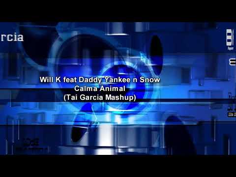 Will K feat Daddy Yankee n Snow - Calma Animal (Tai Garcia Mashup)