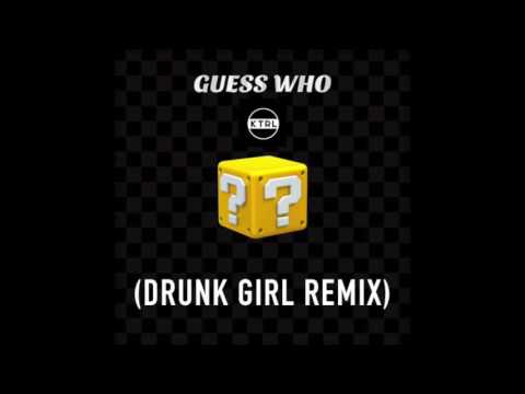 KTRL - Guess Who (Drunk Girl Remix)