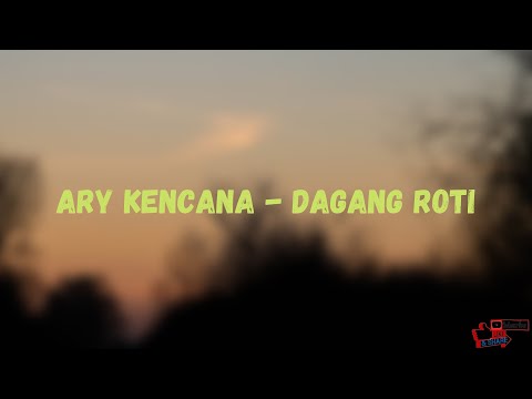 Lirik Ary Kencana - Dagang Roti