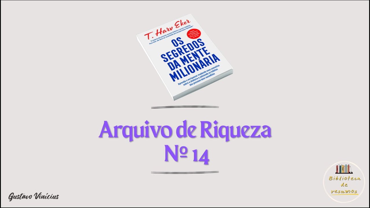 21 - Arquivo de Riqueza Nº 14 - Resumo de Os Segredos da Mente Milionária