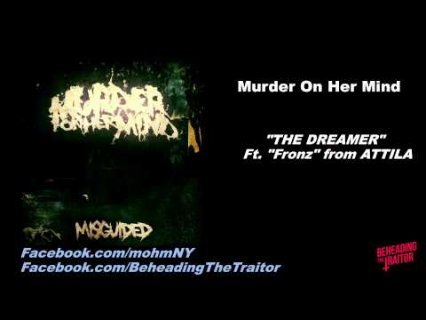 Murder on Her Mind - The Dreamer (Ft. Fronz of ATTILA) [HD] 2012