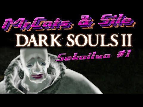 Sekoilujen uusi maailma | MrCats & Sile pelaa: Dark Souls II - Sekoilua #1