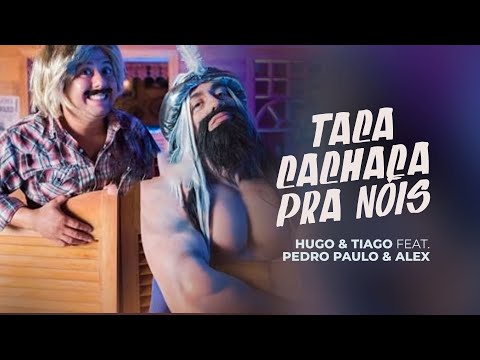 Hugo e Tiago - Taca Cachaça pra Nóis -  Part. Pedro Paulo & Alex (Clipe oficial)
