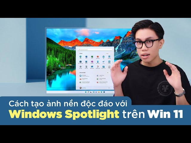 Cách tạo ảnh nền độc đáo với tính năng Windows Spotlight trên Windows 11!