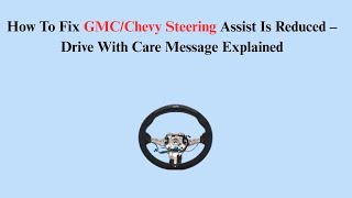 How To Fix GMC/Chevy Steering Assist Is Reduced – Drive With Care Message Explained