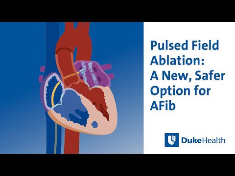 Pulsed Field Ablation (PFA): A New, Safer Option for AFib | Duke Health