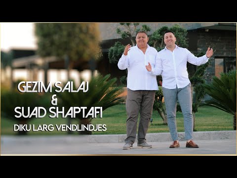Gezim Salaj & Suad Shaptafi - Diku larg vendlindjes