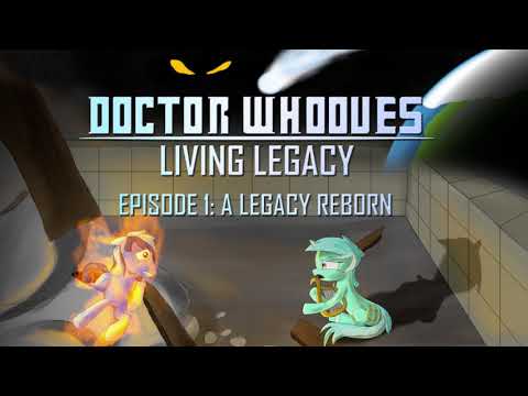 Doctor Whooves Living Legacy - Episode 1: A Legacy Reborn