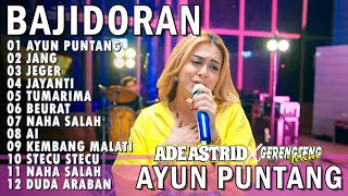 Download lagu AYUN PUNTANG, JANG, JEGER, JAYANTI, TUMARIMA ADE ASTRID X GERENGSENG TEAM FULL ALBUM  BAJIDOR mp3