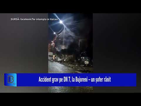 Accident grav pe DN 7, la Bujoreni – un șofer rănit