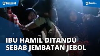 Jembatan 2 Sungai di Lebak Jebol, Ibu Muda Hendak Melahirkan Ditandu Warga Pakai Sarung dan Bambu