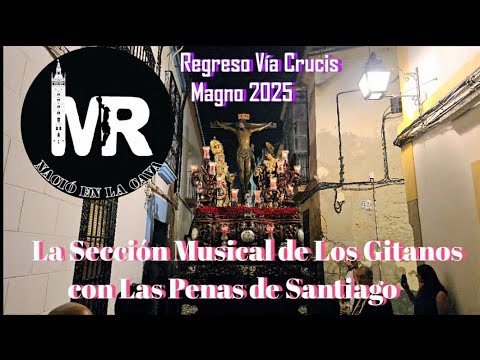 Los Gitanos acompañando al misterio de las Penas de Santiago en la Vuelta del Vía Crucis Magno 2025.