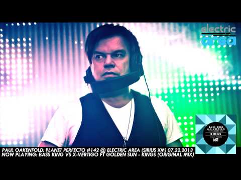 Paul Oakenfold 'Planet Perfecto #142' (2013.07.19) Bass King Vs X-Vertigo Ft Golden Sun - Kings