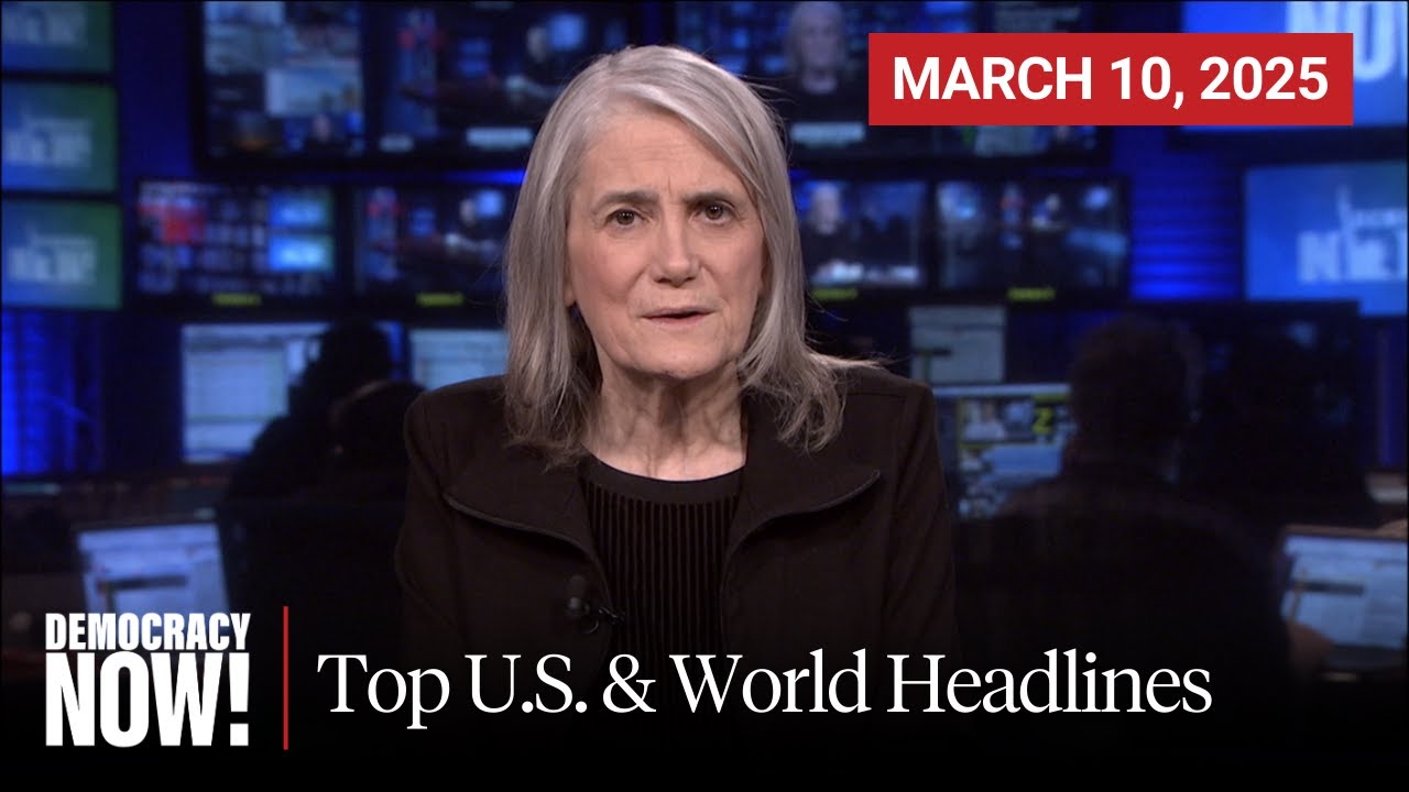 Top U.S. & World Headlines — March 10, 2025