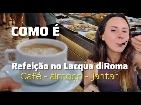 Como são as refeições no Lacqua diRoma Caldas Novas Goiás (CAFÉ, ALMOÇO E JANTAR )