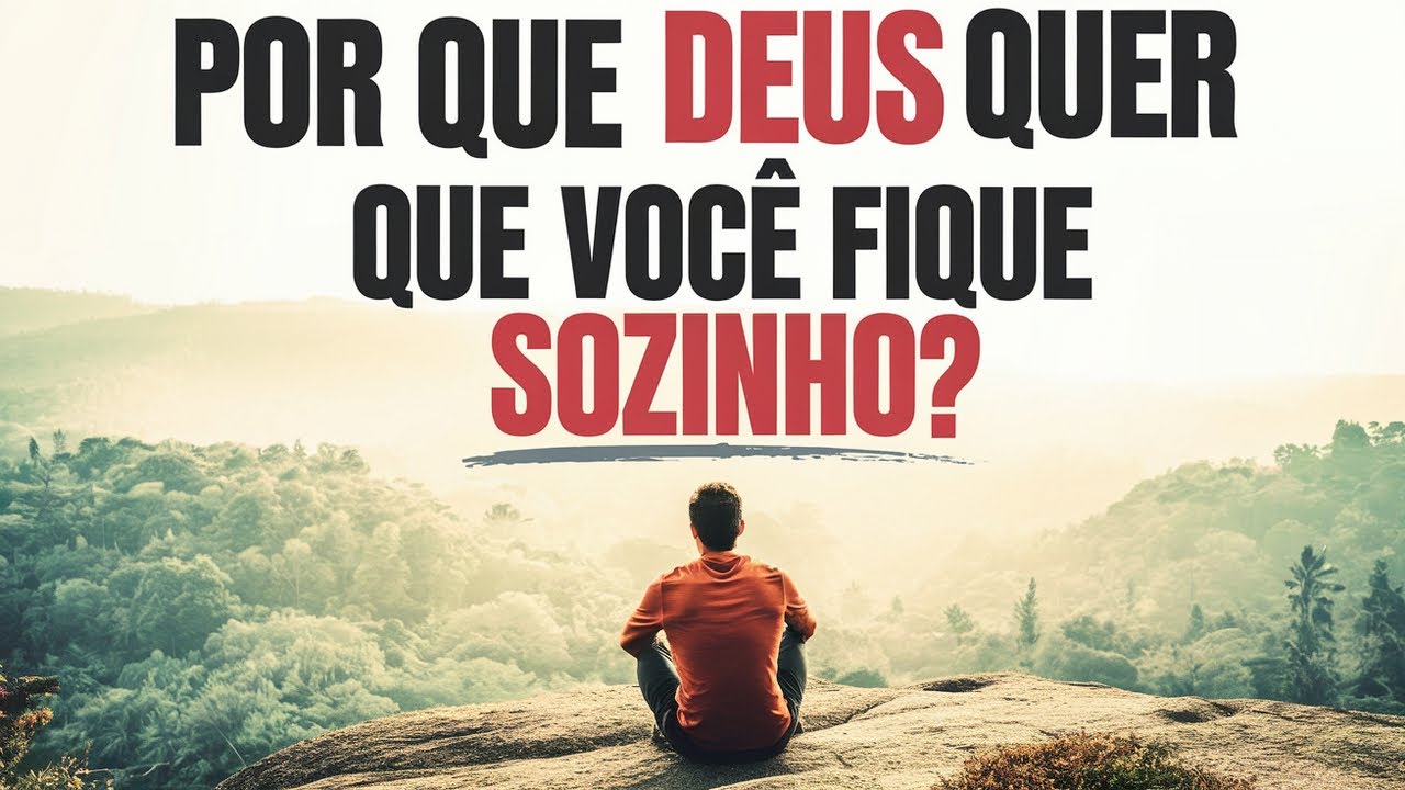 Por que DEUS quer que voce fique sozinho?