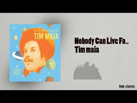 Tim Maia: Nobody can live forever
