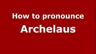 How to pronounce Archelaus