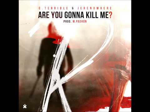 C.TERRIBLE & JERENOMUERE - ARE YOU GONNA KILL ME??