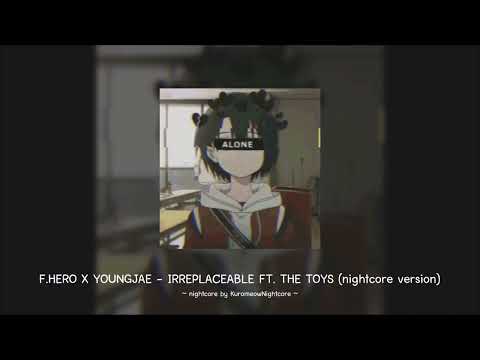 Nightcore - IRREPLACEABLE Feat. THE TOYS (F.HERO x YOUNGJAE)