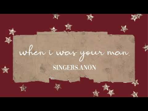 WHEN I WAS YOUR MAN// SINGERS ANON// BRUNO MARS