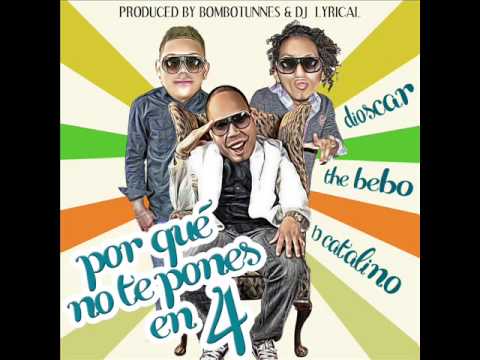 POR QUE NO TE PONES  EN 4  - BEBO YAU FEAT  KATALINO  Y DIOSCAR