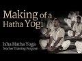 Making Of A Hatha Yogi Isha Hatha Yoga Teacher Training Program