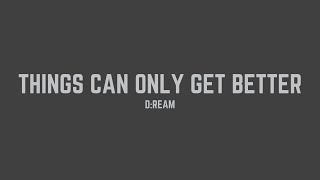 D:Ream - Things Can Only Get Better (Lyrics)
