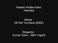 Kasam Khake Kaho - Karaoke - Dil Hai Tumhara ...
