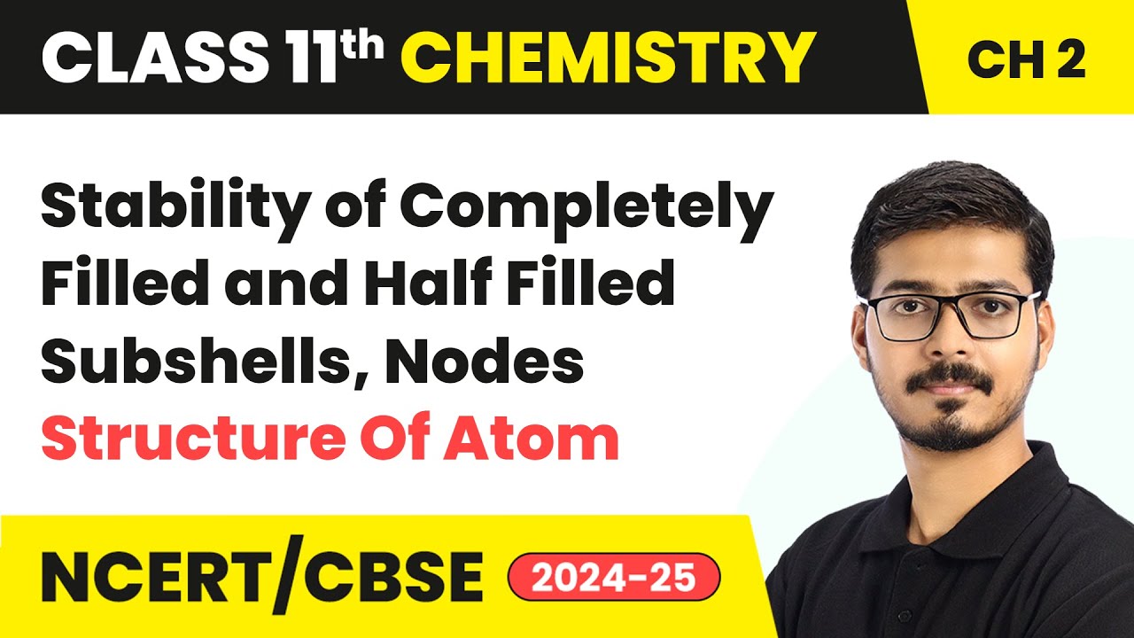 Stability of Completely Filled and Half Filled Subshells, Nodes | Class 11 Chemistry Chapter 2