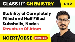 Stability of Completely Filled and Half Filled Subshells, Nodes | Class 11 Chemistry Chapter 2