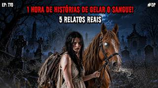 1 HORA DE TERROR! - 5 RELATOS REAIS | EP.770 #dp