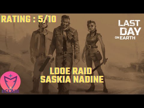 Raid : Saskianadine | Last Day on Earth