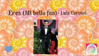 Eres mi bella fan - Luis Coronel 🎀