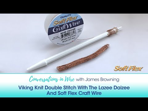 Conversations In Wire with James Browning: Viking Knit Double Stitch With The Lazee Daizee