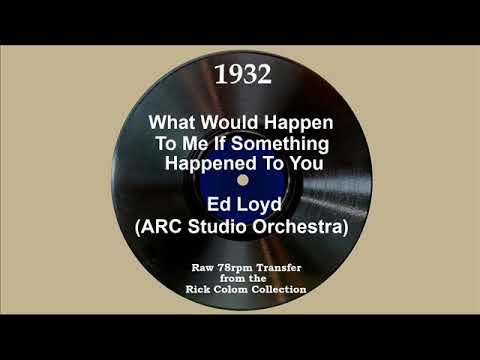 1932 Ed Loyd - What Would Happen To Me If Something Happened To You (Will Osborne, vocal)