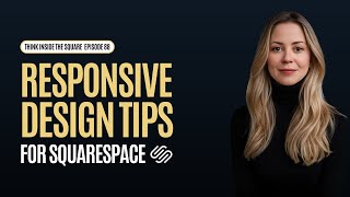 How To Edit Squarespace Responsively // ThinkInsideTheSquare Episode 88
